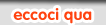 Eccoci qua